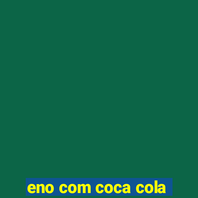 eno com coca cola